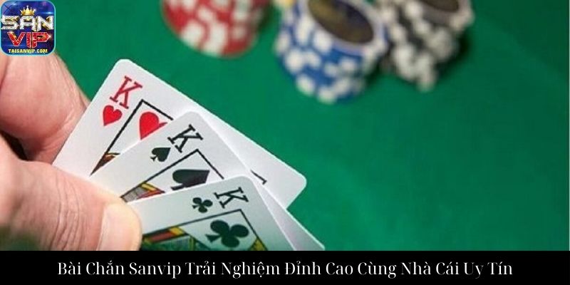 Bài Chắn Sanvip Trải Nghiệm Đỉnh Cao Cùng Nhà Cái Uy Tín