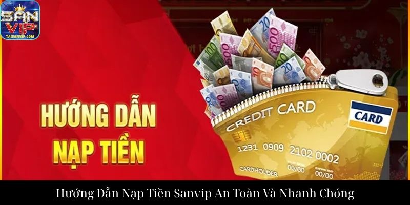 Hướng Dẫn Nạp Tiền Sanvip An Toàn Và Nhanh Chóng