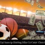 Kèo Tỉ Số Tại Sanvip Hướng Dẫn Cá Cược Chuyên Nghiệp