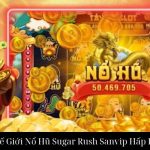 Khám Phá Thế Giới Nổ Hũ Sugar Rush Sanvip Hấp Dẫn Tuyệt Vời