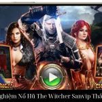Kinh Nghiệm Nổ Hũ The Witcher Sanvip Thắng Lớn