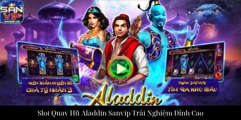 Slot Quay Hũ Aladdin Sanvip Trải Nghiệm Đỉnh Cao
