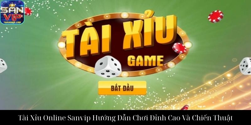 Tài Xỉu Online Sanvip Hướng Dẫn Chơi Đỉnh Cao Và Chiến Thuật