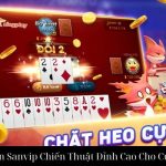 Tiến Lên Sanvip Chiến Thuật Đỉnh Cao Cho Cược Thủ