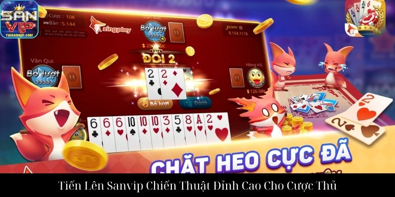 Tiến Lên Sanvip Chiến Thuật Đỉnh Cao Cho Cược Thủ