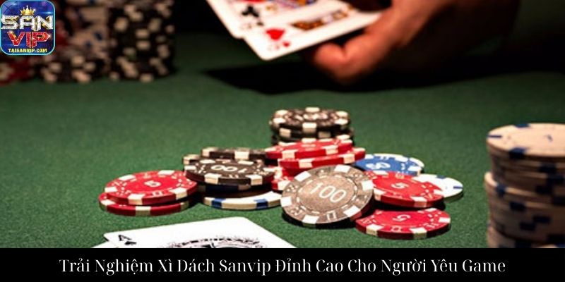 Trải Nghiệm Xì Dách Sanvip Đỉnh Cao Cho Người Yêu Game