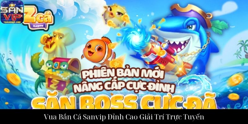 Vua Bắn Cá Sanvip Đỉnh Cao Giải Trí Trực Tuyến