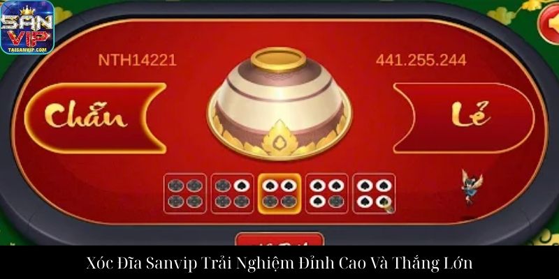 Xóc Đĩa Sanvip Trải Nghiệm Đỉnh Cao Và Thắng Lớn
