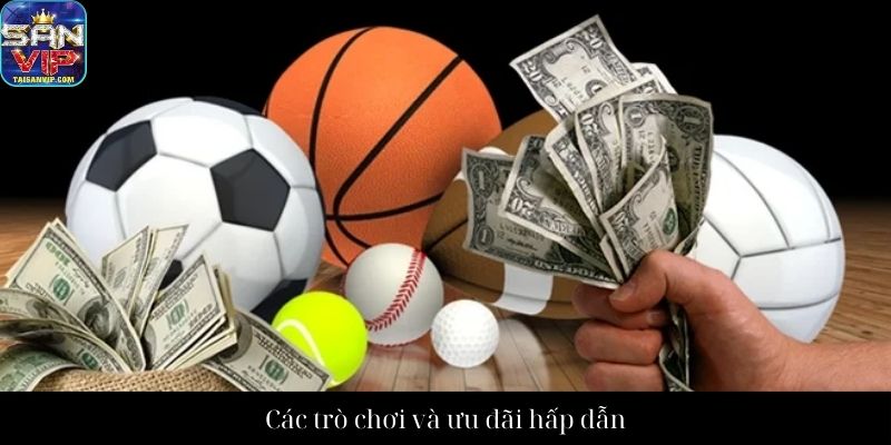 Các trò chơi và ưu đãi hấp dẫn