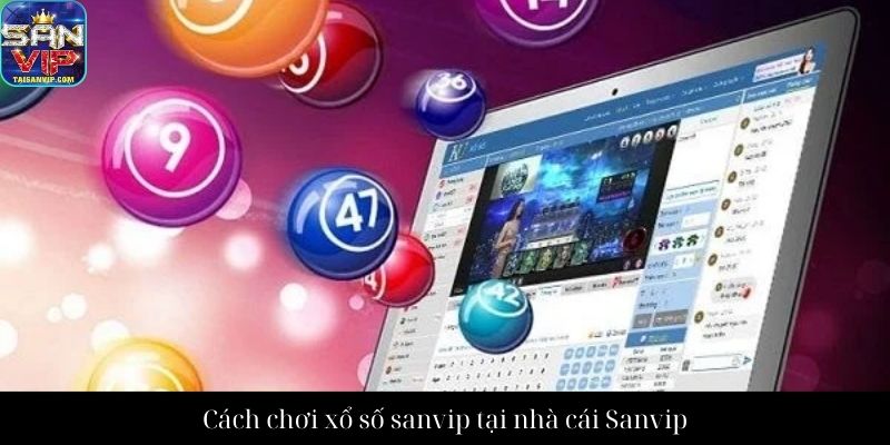 Cách chơi xổ số sanvip tại nhà cái Sanvip