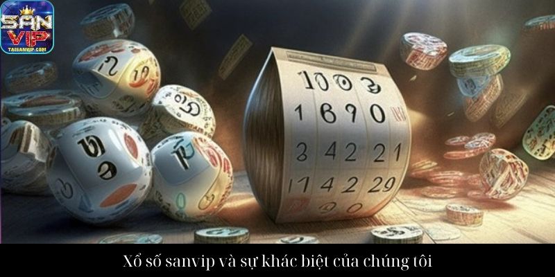 Xổ số sanvip và sự khác biệt của chúng tôi